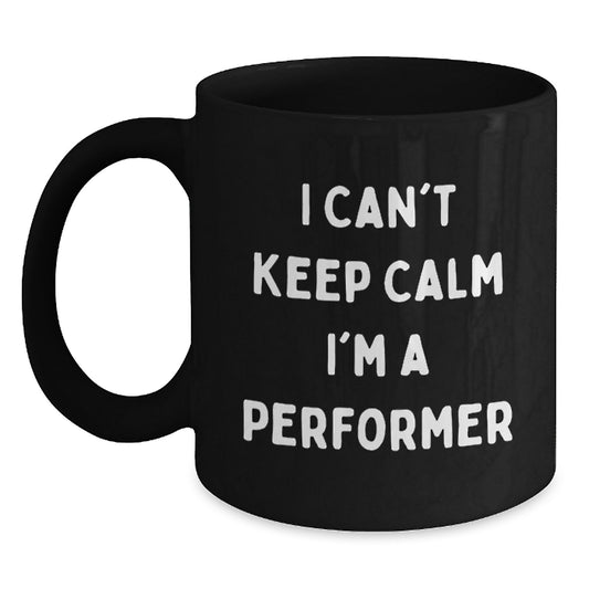 Funny Performer Gifts from Friends for Performers - Christmas Unique Black Coffee Mug - I 'Can't Keep Calm I'm A Performer' Mugs - Main