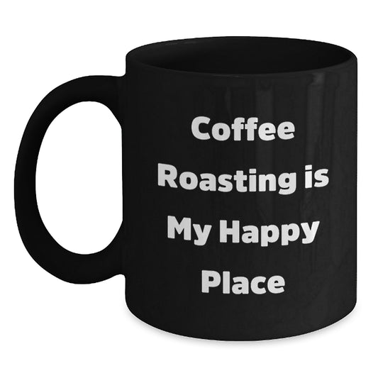 Coffee Roasting Gifts from Friends for Coffee Roasters, Black Coffee Mug, Inspirational Quote Coffee Roasting Is My Happy Place, Graduation Unique - Main