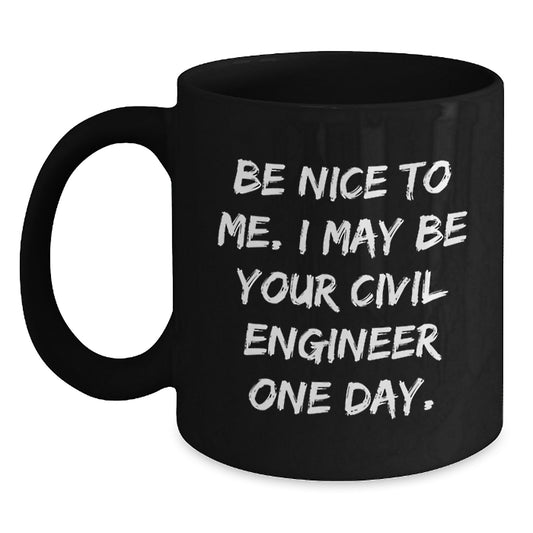 Funny Civil Engineer Gifts from Friends - Be Nice To Me Black Coffee Mug, Christmas Unique Gifts for Civil Engineer, Men, Women, Coworkers, Family - Main