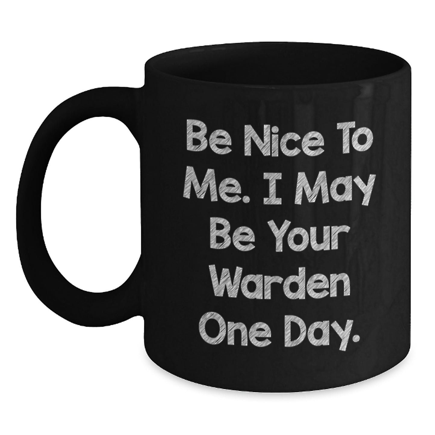 Funny Warden Gifts for Him - Be Nice To Me. I May Be Your Warden One Day. Black Coffee Mug Gifts from Friends to Family - Main