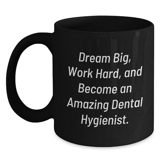 Funny Dental Hygienist Gifts from Friends to Birthday Unique Gifts for Men Women Coworkers - 'Dream Big, Work Hard, And Become An Amazing Dental Hygienist.' Black Coffee Mug - Main