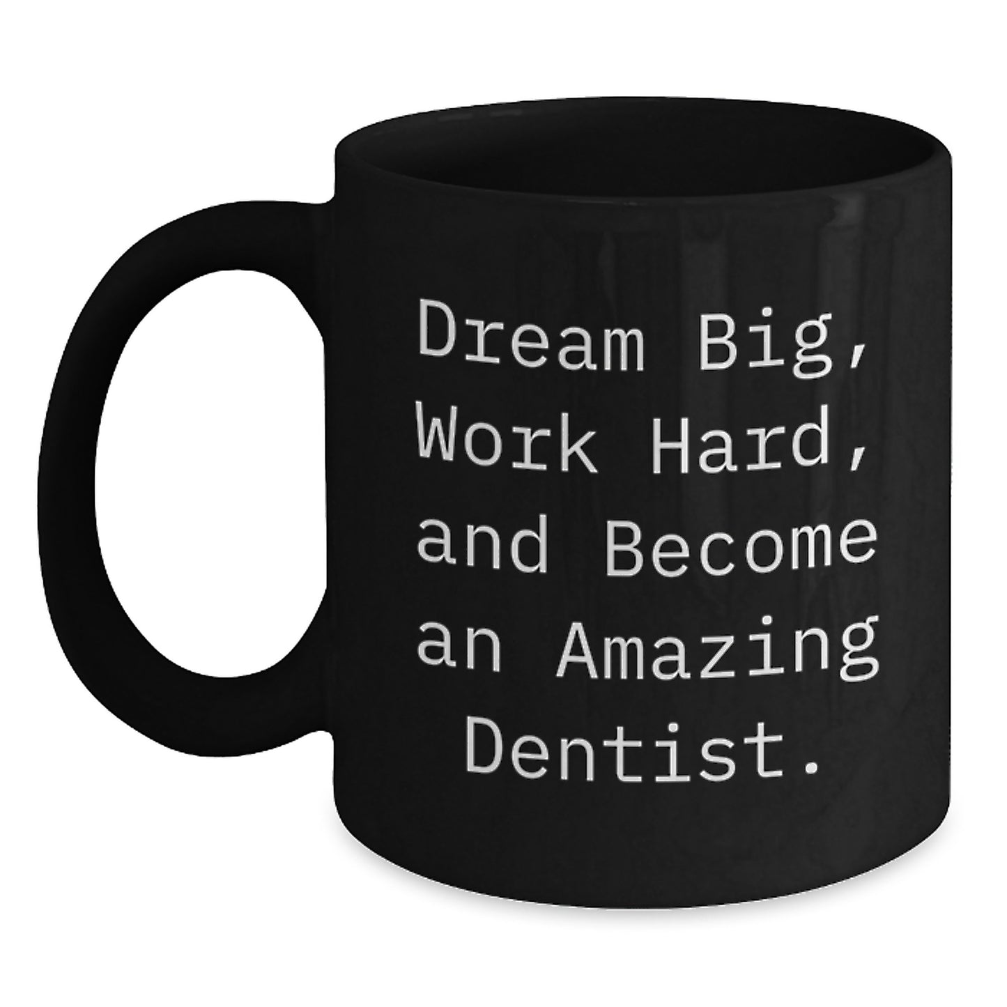 Funny Dentist Gifts from Friends, Unique Birthday Unique Gifts for Men, Black Coffee Mug with Inspirational Quote - 'Dream Big, Work Hard, And Become An Amazing Dentist' - Main