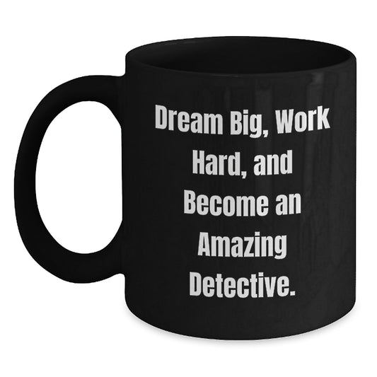 Detective Gifts for Men from Friends - Funny Black Coffee Mug, Work Hard and Dream Big, Birthday Unique - Main