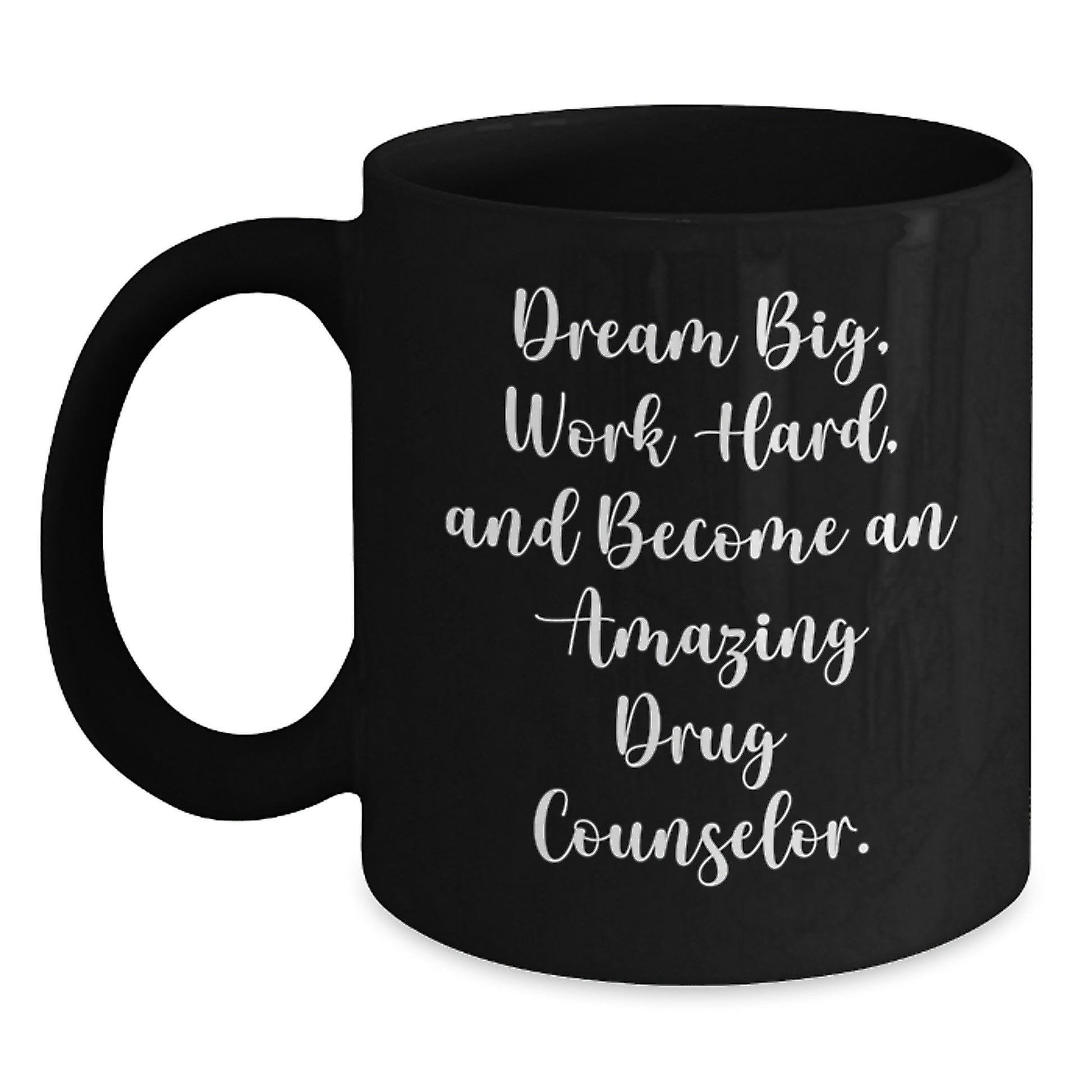 Dream Big Funny Drug Counselor Black Coffee Mug Gifts from Family, Birthday Unique Gifts for Drug Counselor, Inspirational Mug for Work - Main