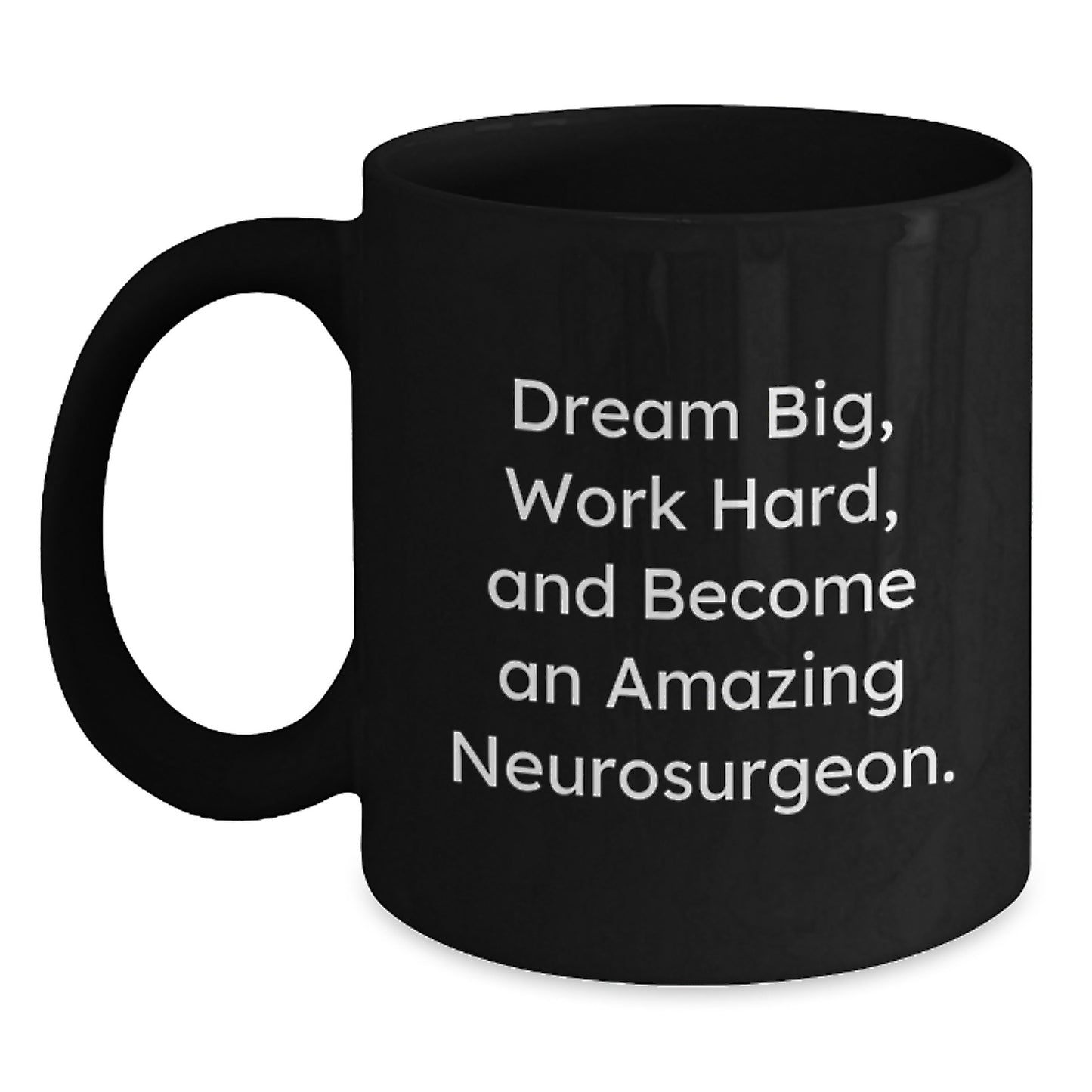 Dream Big Funny Neurosurgeon Gifts from Family to Become an Amazing Neurosurgeon Black Coffee Mug for Birthday - Main
