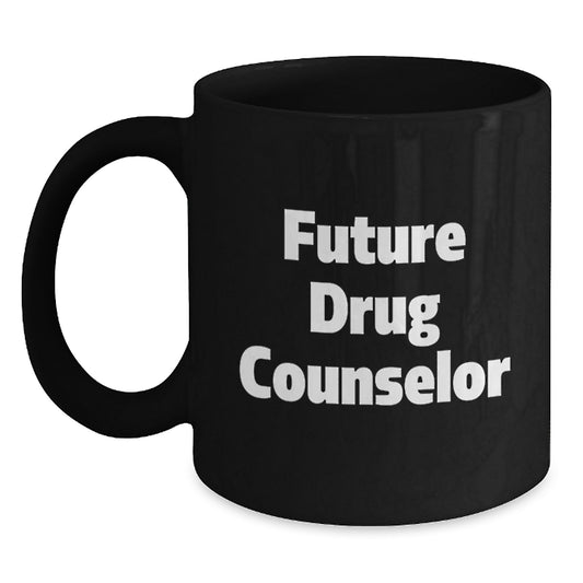 Funny Quotes for Drug Counselor, Black Coffee Mug, Gifts for Future Drug Counselor, Funny Birthday Unique Gifts from Friends to Future Drug Counselor - Main