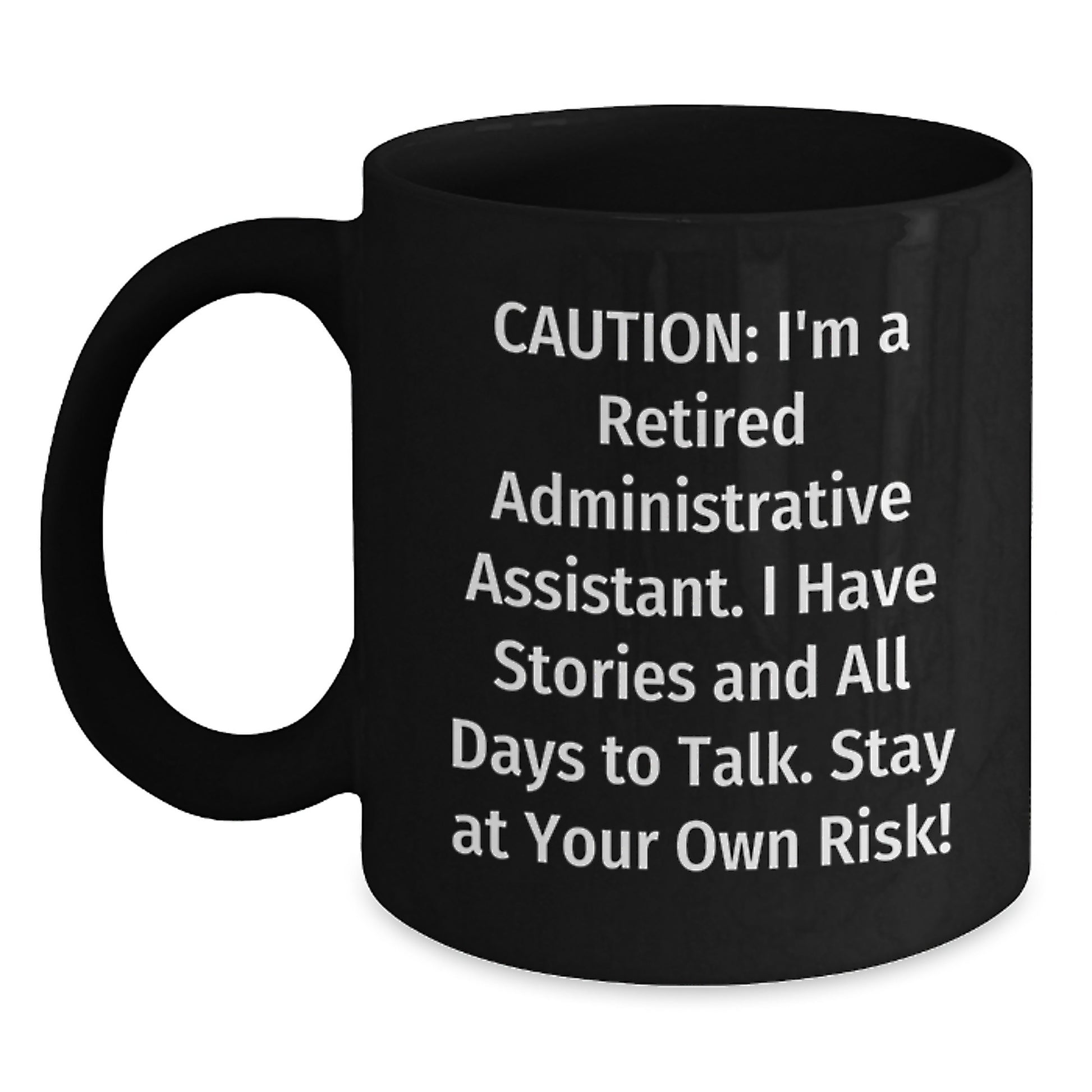 Funny Administrative Assistant Birthday Unique Gifts from Friends and Family - Black Coffee Mug - 'Caution: I'm A Retired Administrative Assistant. - Main