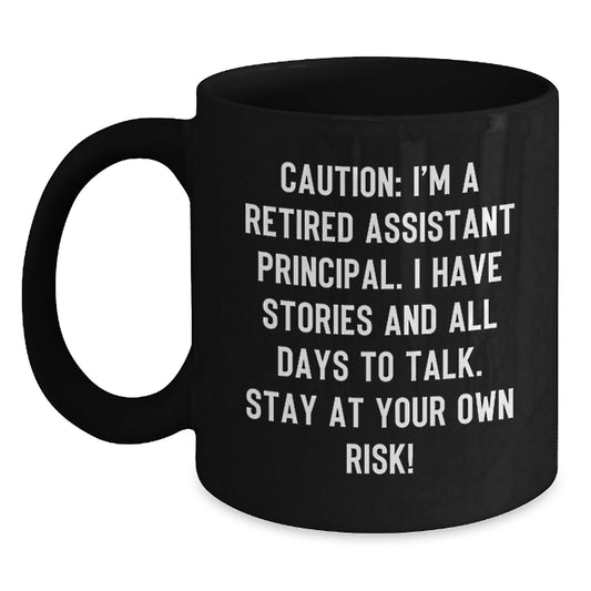 Funny Assistant Principal Gifts - Caution: I'm A Retired Assistant Principal. I Have Stories And All Days To Talk. Stay At Your Own Risk! - Black Coffee Mug Gifts for Assistant Principal Birthday - Main
