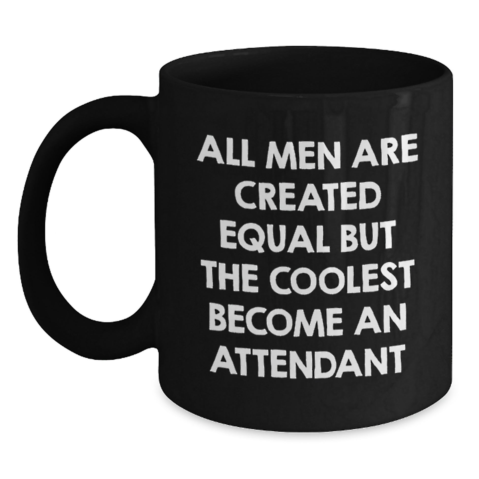 Funny Attendant Gifts from Friends Unique Valentine's Mugs for Men Women Attendant, Black Coffee Mug, All Men Are Created Equal But The Coolest Become An Attendant - Main