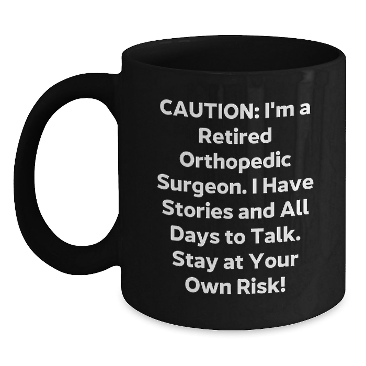 Funny Orthopedic Surgeon Gifts - 'Caution: I'm A Retired Orthopedic Surgeon...' Black Coffee Mug for Birthday, Gifts from Friends, Coworkers, or Family - Main