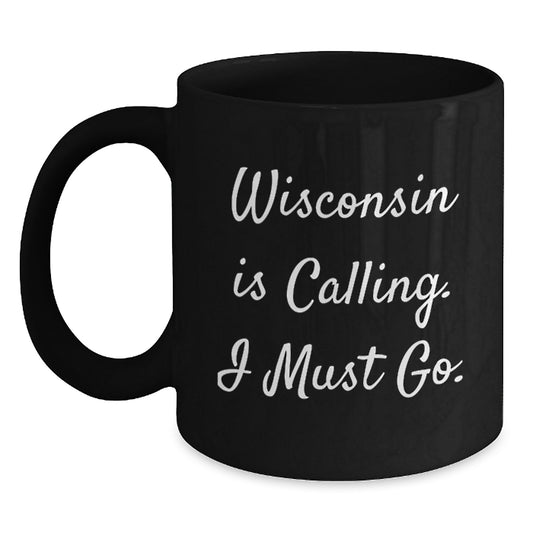 Wisconsin Gifts from Friends, Funny 'Wisconsin Is Calling. I Must Go.' Black Coffee Mug, Perfect Christmas Unique Gifts for Men, Women, Coworkers, or Family Members - Main