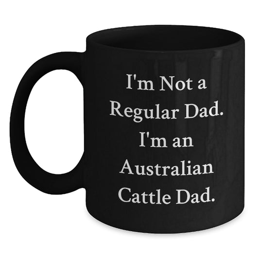 Funny Australian Cattle Dog Gifts for Men, Black Coffee Mug, 'I'm Not A Regular Dad. I'm An Australian Cattle Dad.' Quote, Birthday Unique Gifts from Family - Main