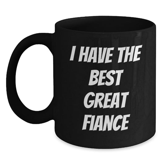 Funny Fiance Gifts from Men for Him, Cute Birthday Unique Gifts for Fiance, 'I Have The Best Great Fiance' Black Coffee Mug - Main