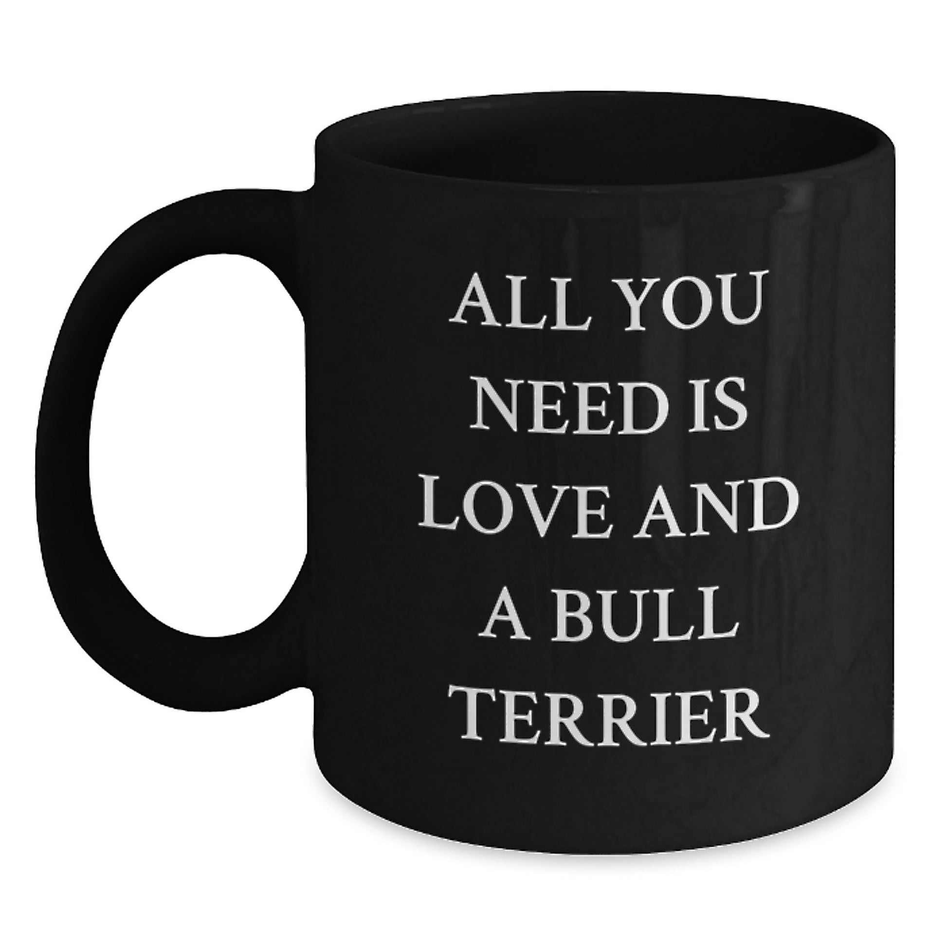Bull Terrier Dog Lover Gift - Funny Quote 'All You Need Is Love' Black Coffee Mug for Birthday Men and Women - Main