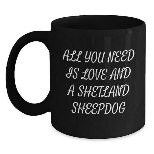 Funny Shetland Sheepdog Gifts for Men and Women - Black Coffee Mug with Love Quote Perfect for Christmas Unique Gifts from Family - Main