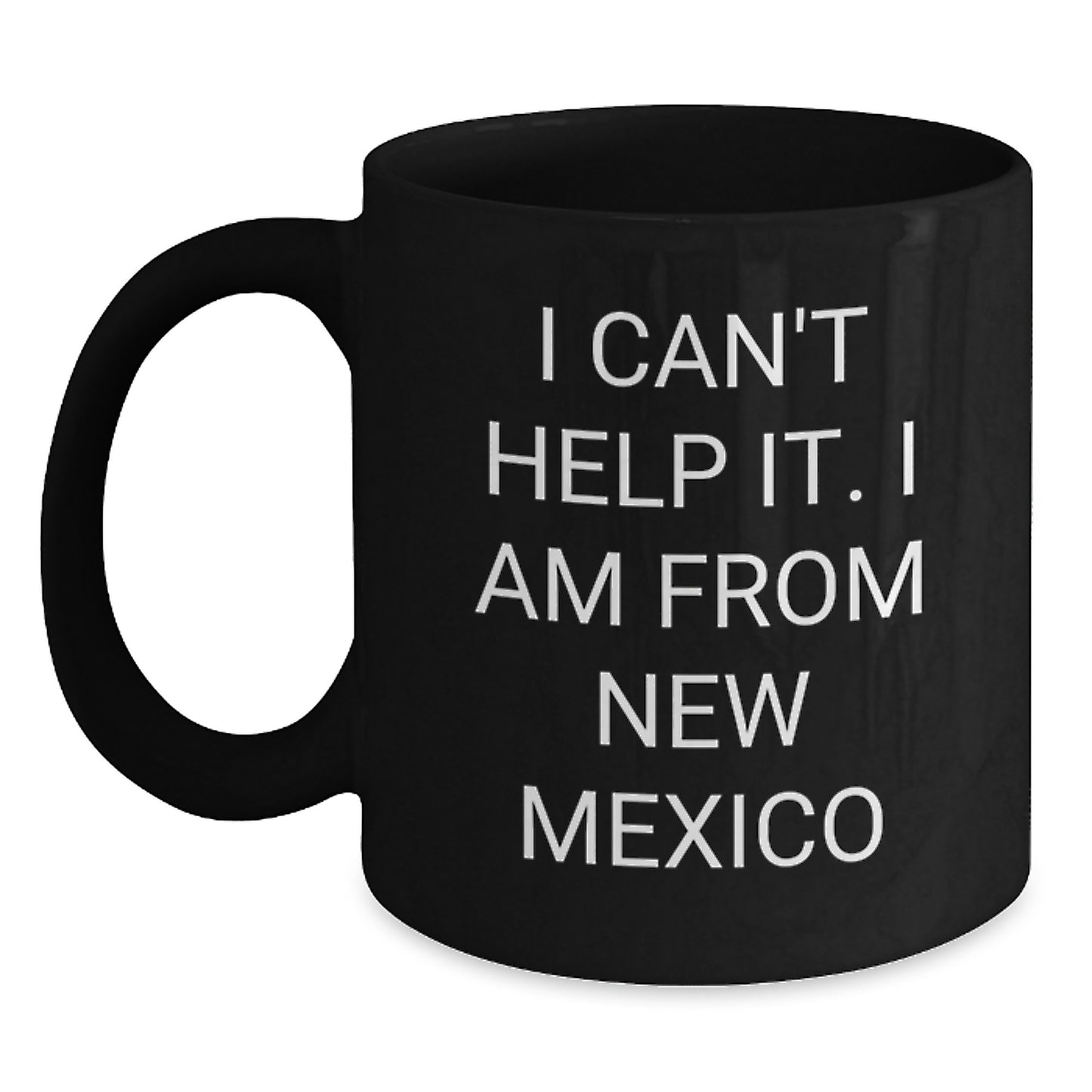 Funny New Mexico Gifts for Dad, New Mexico State Gifts for Him, I Can't Help It. I Am From New Mexico, Black Coffee Mug for Birthday - Main