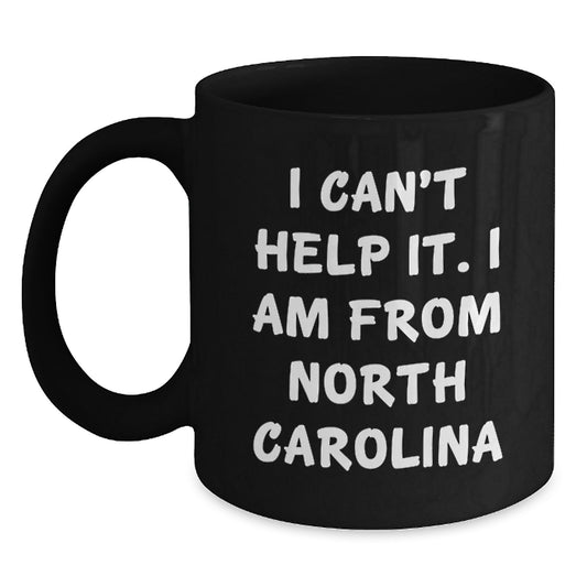 Funny North Carolina Gifts for Men Women Friends Family - I Can't Help It. I Am From North Carolina Black Coffee Mug Gifts from Friends, Coworkers, Family to North Carolina Residents on Birthday - Main
