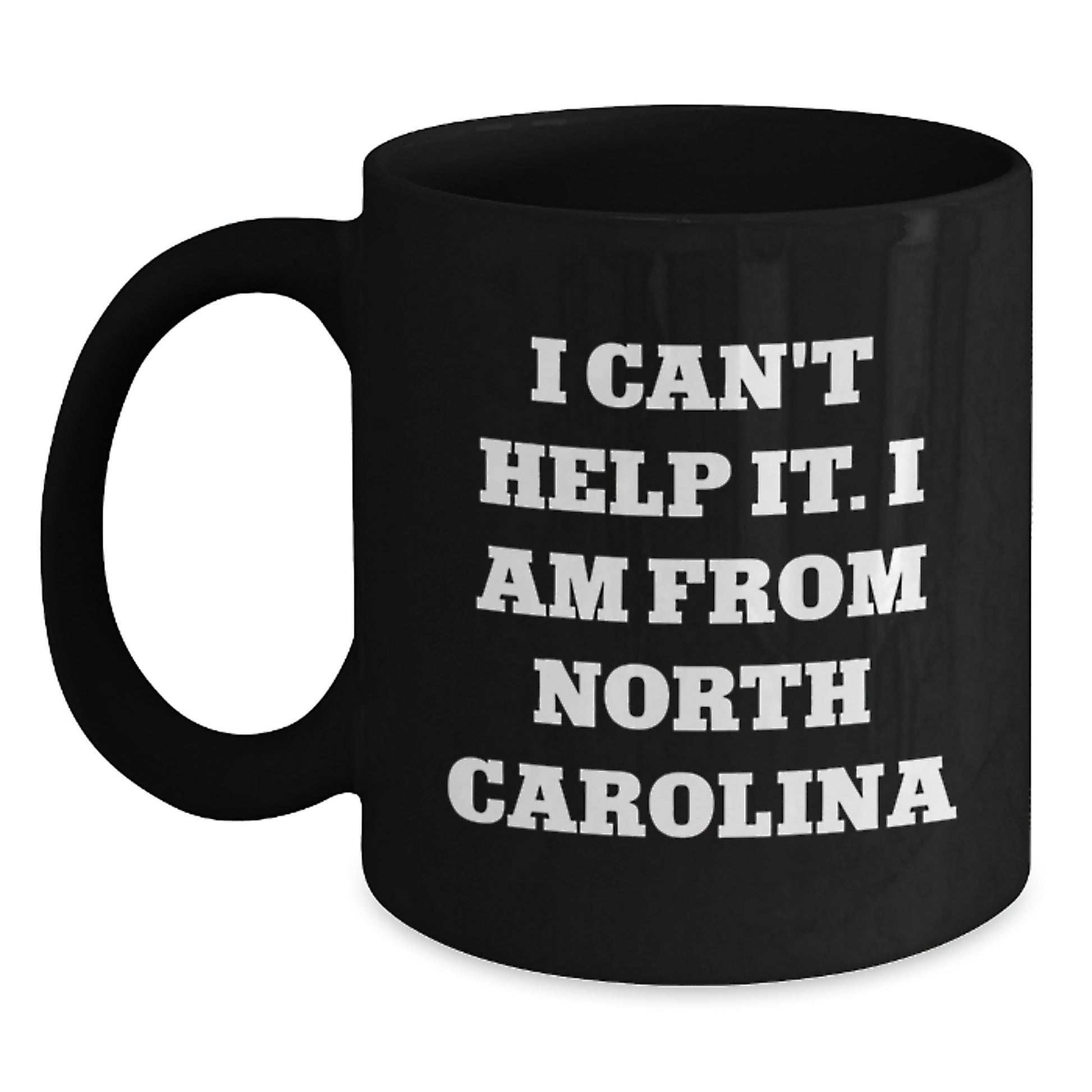 Funny North Carolina Gifts from Men, Unique Birthday Presents for North Carolina Lovers, I Can't Help It. I Am From North Carolina Black Coffee Mug - Main