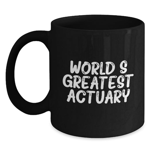 Funny Actuary Gifts from Friends Black Coffee Mug for the World's Greatest Actuary - Main