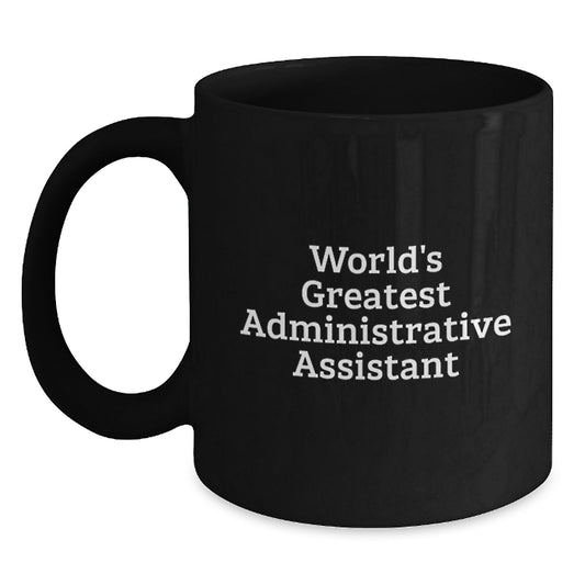 Funny World's Greatest Administrative Assistant Gifts for Men Black Coffee Mug, Unique Father's Day Unique Gifts from Men to Administrative Assistant - Main