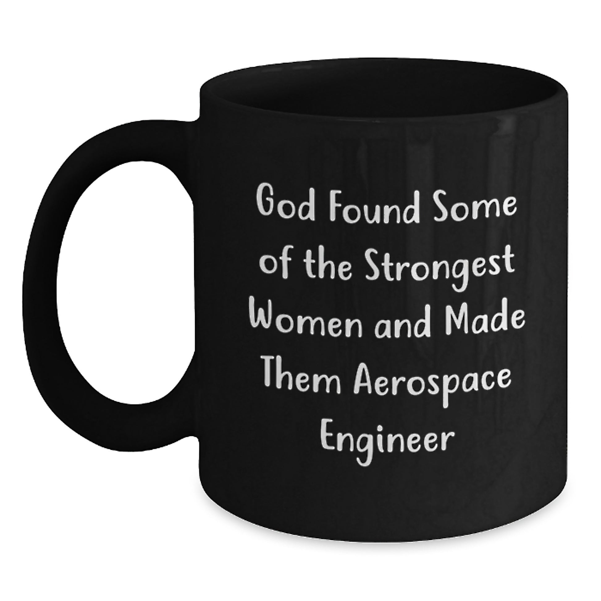 Funny Aerospace Engineer Gifts from Friends - Black Coffee Mug for Aerospace Engineer Women - God Found Some Of The Strongest Women And Made Them Aerospace Engineer Christmas Unique Gift - Main