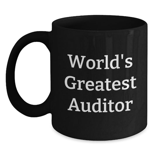 World's Greatest Auditor Funny Quote Birthday Unique Gifts for Auditor Friends, Unique Black Coffee Mug Gifts from Men to Women, Inspirational Auditor Mug 11oz or 15oz - Main