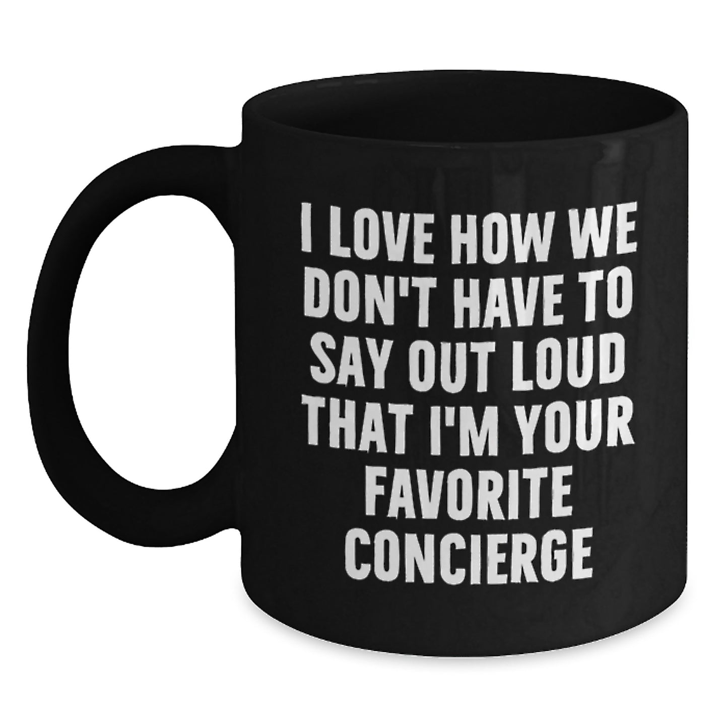 Funny Concierge Gifts from Friends for Men and Women, Black Coffee Mug, 'I Love How We Don't Have To Say Out Loud That I'm Your Favorite Concierge' Christmas Unique Gift - Main