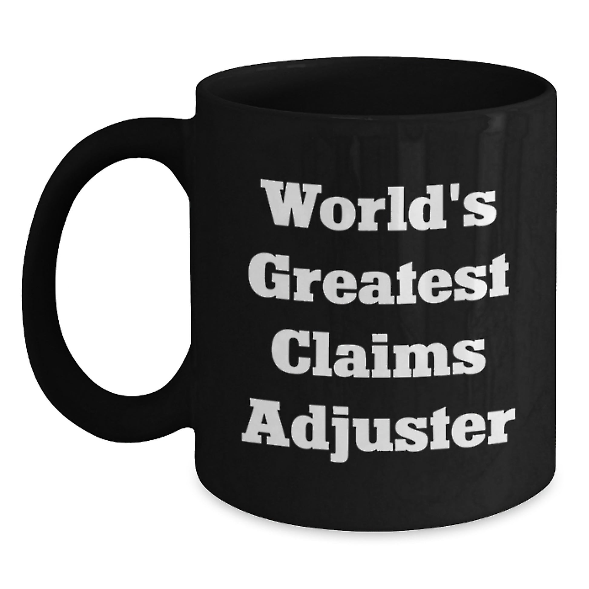 Funny Claims Adjuster Gifts from Friends - Black Coffee Mug, World's Greatest Claims Adjuster Quote, Birthday Unique Gifts for Claims Adjuster - Main
