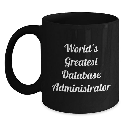 Funny Gifts from Friends for Databases Administrator, 'World's Greatest' Quote, Black Coffee Mug, Valentine's Unique - Main