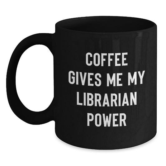 Gifts for Librarians, Funny Black Coffee Mug, Coffee Gives Me My Librarian Power, Unique Christmas Unique Gifts from Friends to Librarian Coworkers - Main