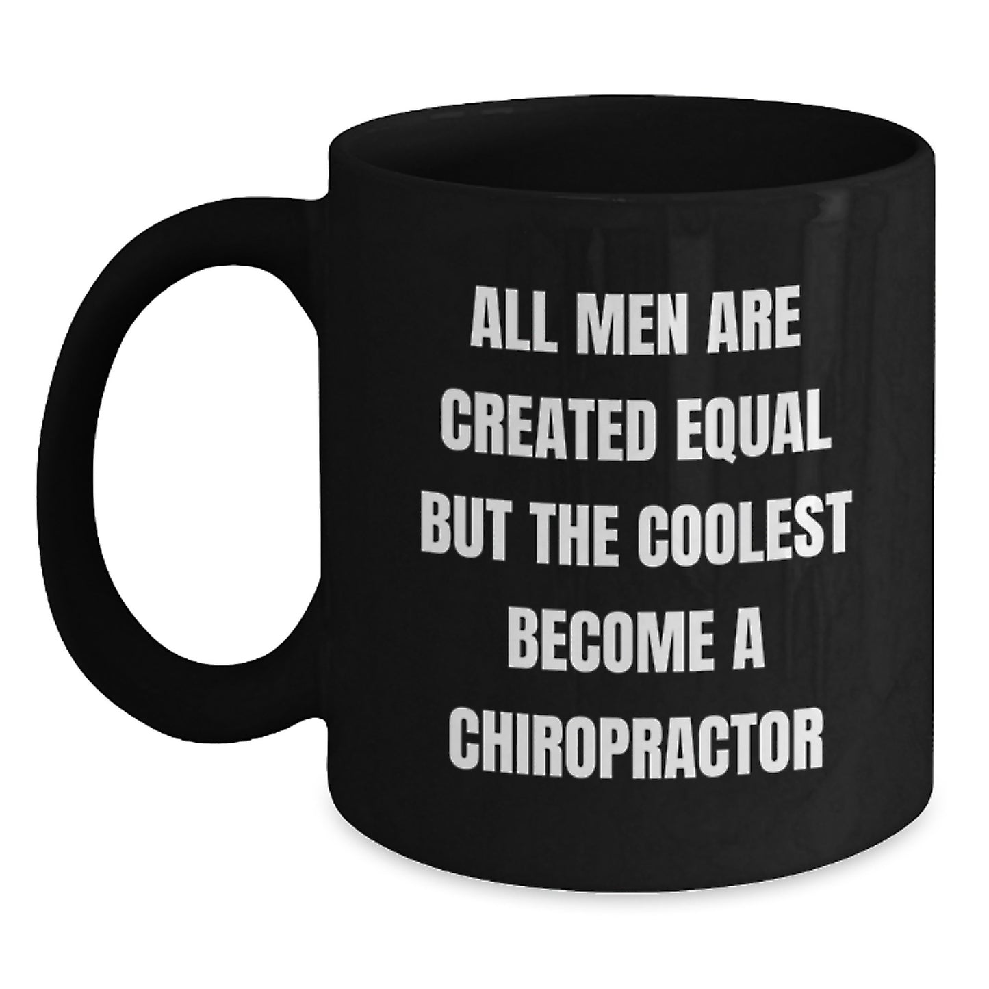 A Chiropractor's Humorous Gift, Gifts from Friends for Chiropractor Graduation, Black Coffee Mug with 'All Men Are Created Equal But The Coolest Become A Chiropractor' Quote - Main