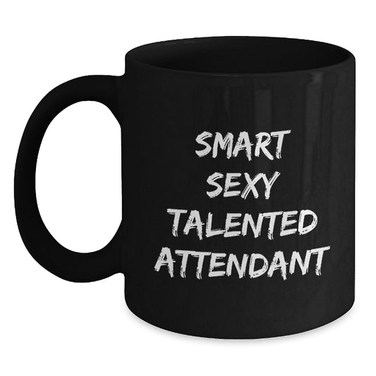 Smart Sexy Talented Attendant Birthday Unique Gift Ideas Funny Coffee Mug for Friends, Family and Coworkers - Main