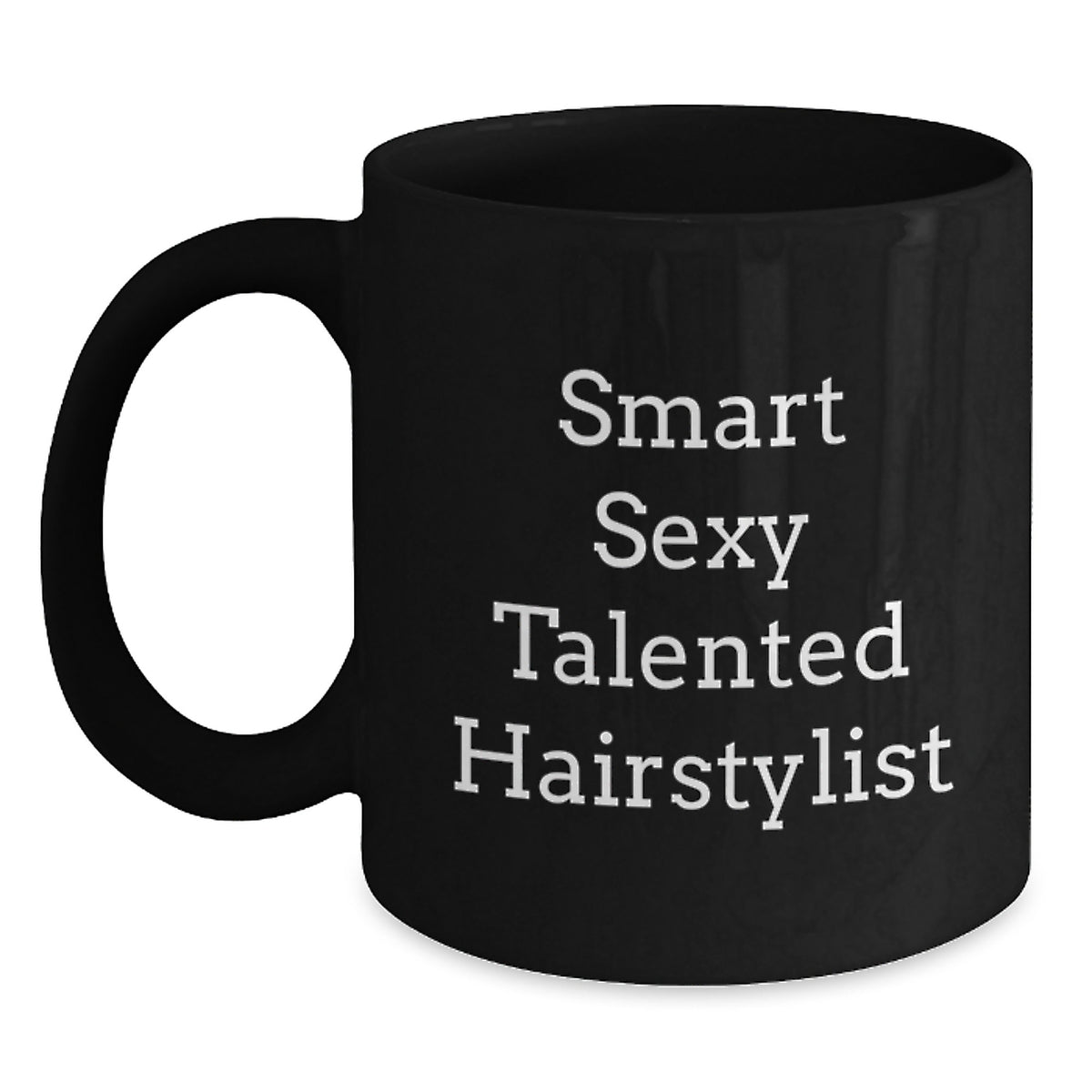 Gifts from Friends and Family for the Smart Sexy Talented Hairstylist - Christmas Unique Coffee Mugs - Funny Black Coffee Mug Quote - Main