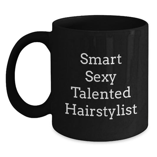 Gifts from Friends and Family for the Smart Sexy Talented Hairstylist - Christmas Unique Coffee Mugs - Funny Black Coffee Mug Quote - Main