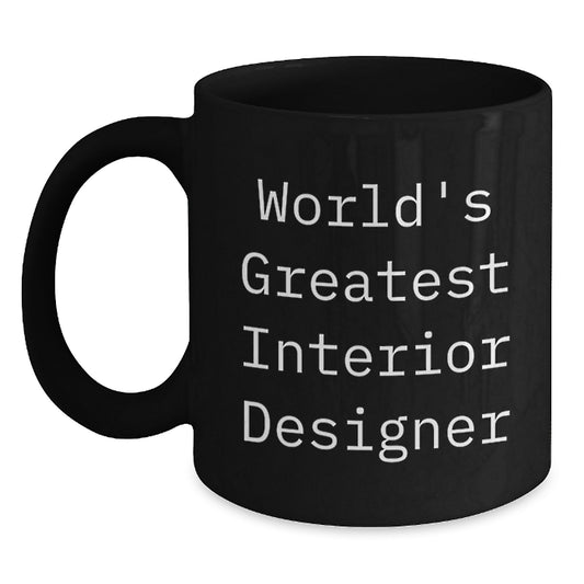 Funny Quote Gifts for Interior Designer, World's Greatest Interior Designer Black Coffee Mug, Mother's Day Unique Gifts from Family - Main
