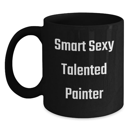 Smart Sexy Talented Painter Gifts for Him Her Friends Family - Funny Black Coffee Mug for Painter Graduation - Main