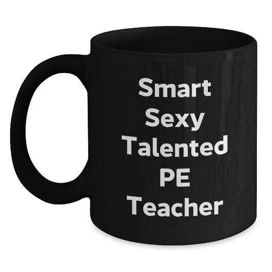 Funny PE Teacher Gifts from Friends - Inspired Black Coffee Mug for Smart Sexy Talented PE Teachers on Graduation Day - Gifts for PE Teachers - Main