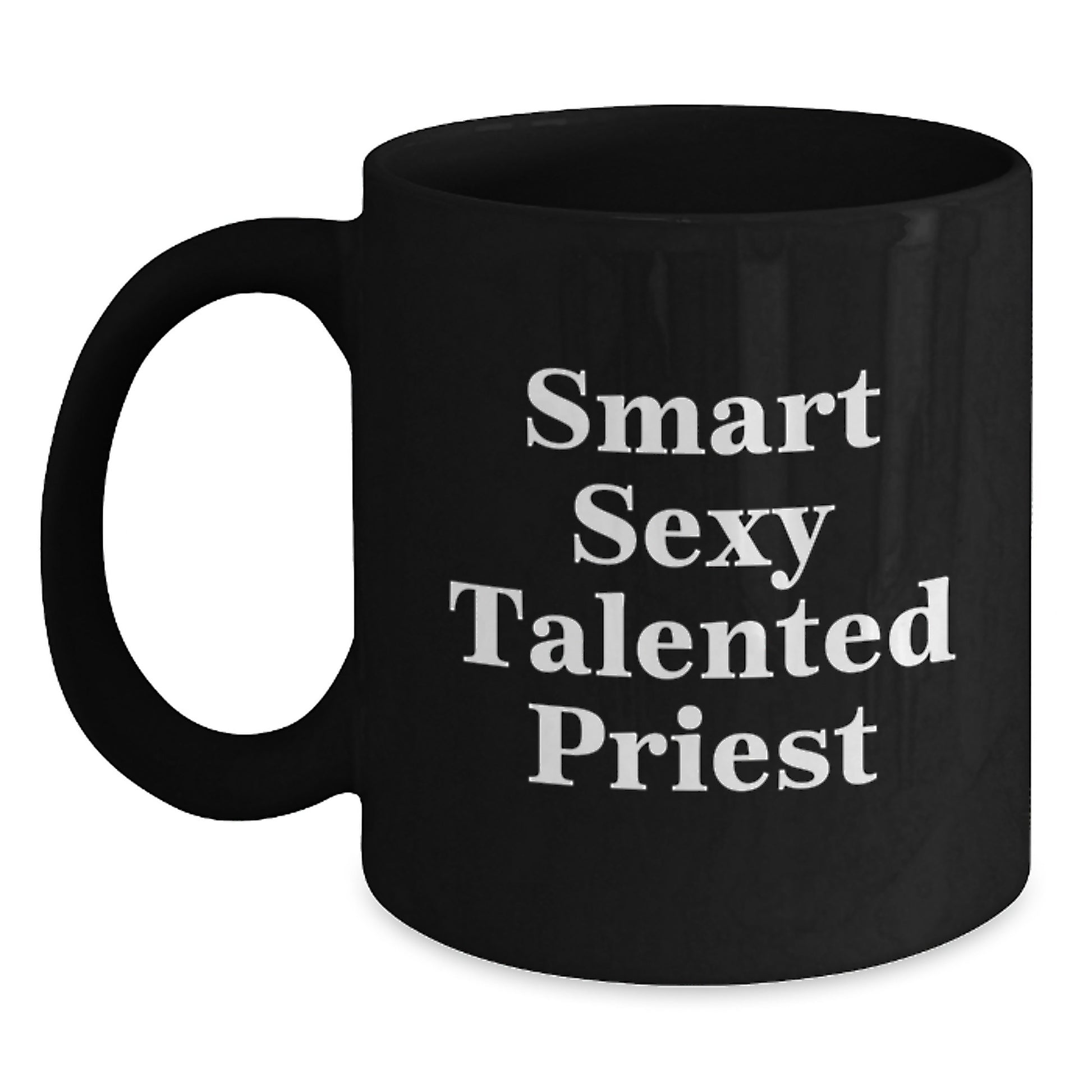 Gifts from Friends for Smart Sexy Talented Priest Graduation Unique Gifts, Funny Inspirational Quote Black Coffee Mug, Perfect Choice for Priest Enthusiasts - Main