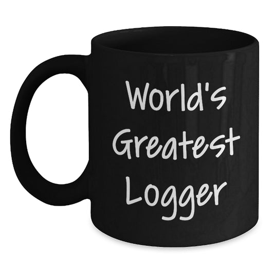 Funny Logger Valentine's Gifts from Men to Best Logger Friends - 'World's Greatest Logger' Black Coffee Mug - Main