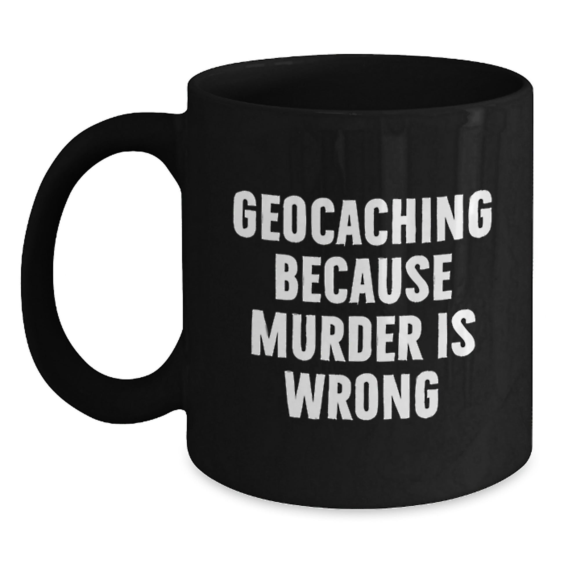 Funny Geocaching Gifts from Friends for Geocaching Enthusiasts Black Coffee Mug Geocaching Because Murder Is Wrong - Main