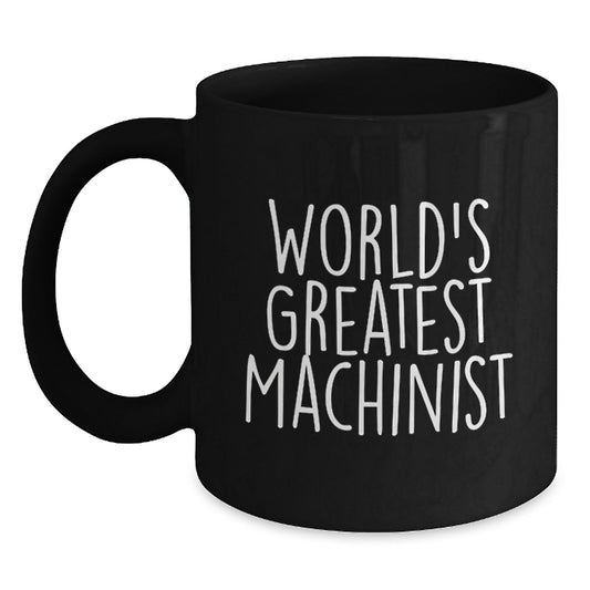 Funny Machinist Gifts from Men, Gifts for Machinist Women - World's Greatest Machinist Black Coffee Mug, Mother's Day Unique - Main