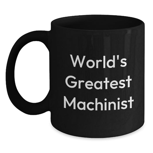 Machinist Gifts from Men, Funny World's Greatest Machinist Quote Black Coffee Mug for Machinist - Main
