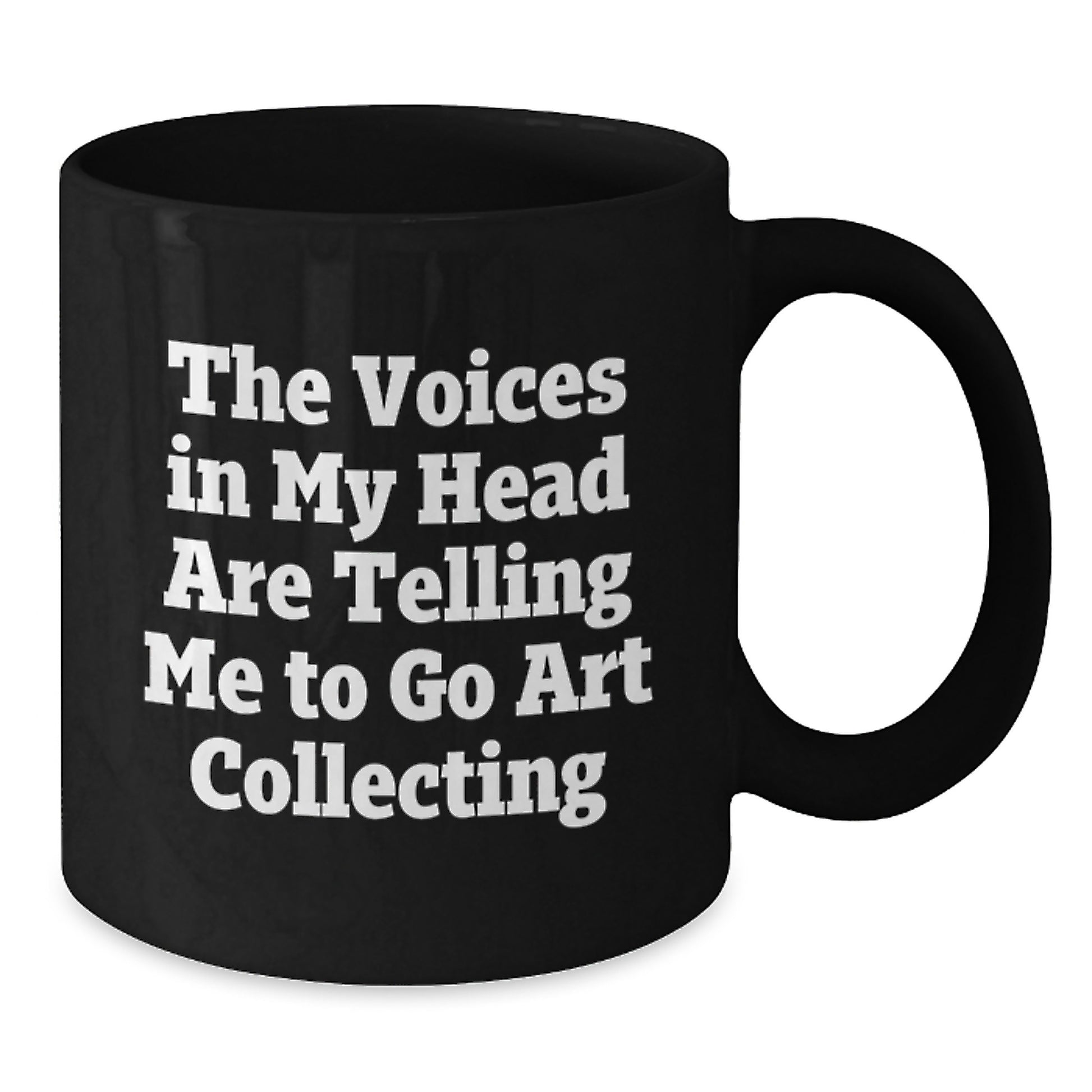 Art Collecting Enthusiast Funny Gifts from Men to Graduation Unique Gifts for Art Collecting Lovers - The Voices In My Head Are Telling Me To Go Art Collecting Black Coffee Mug - Additional
