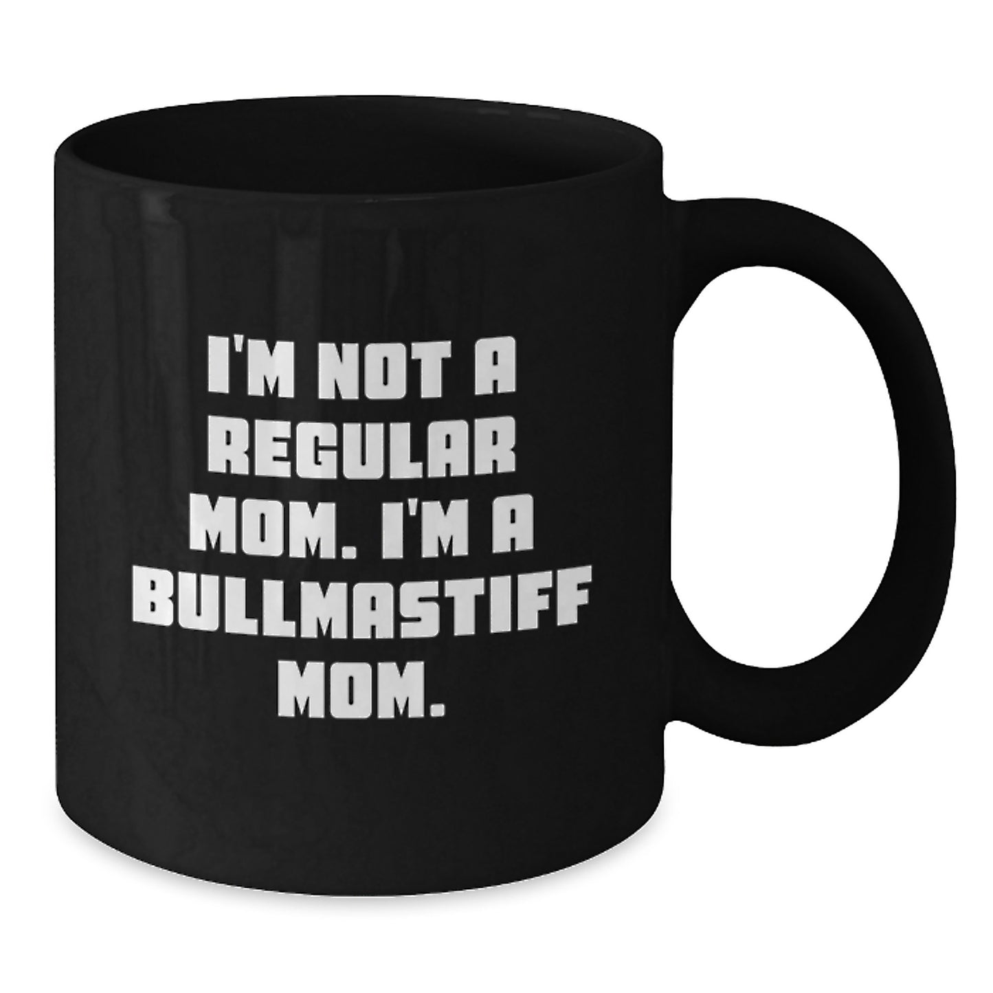 Bullmastiff Dog Mom Funny Quote Black Coffee Mugs for Graduation Unique Gifts from Family to Friends, Women, Men - I'm Not A Regular Mom. I'm A Bullmastiff Mom. - Additional