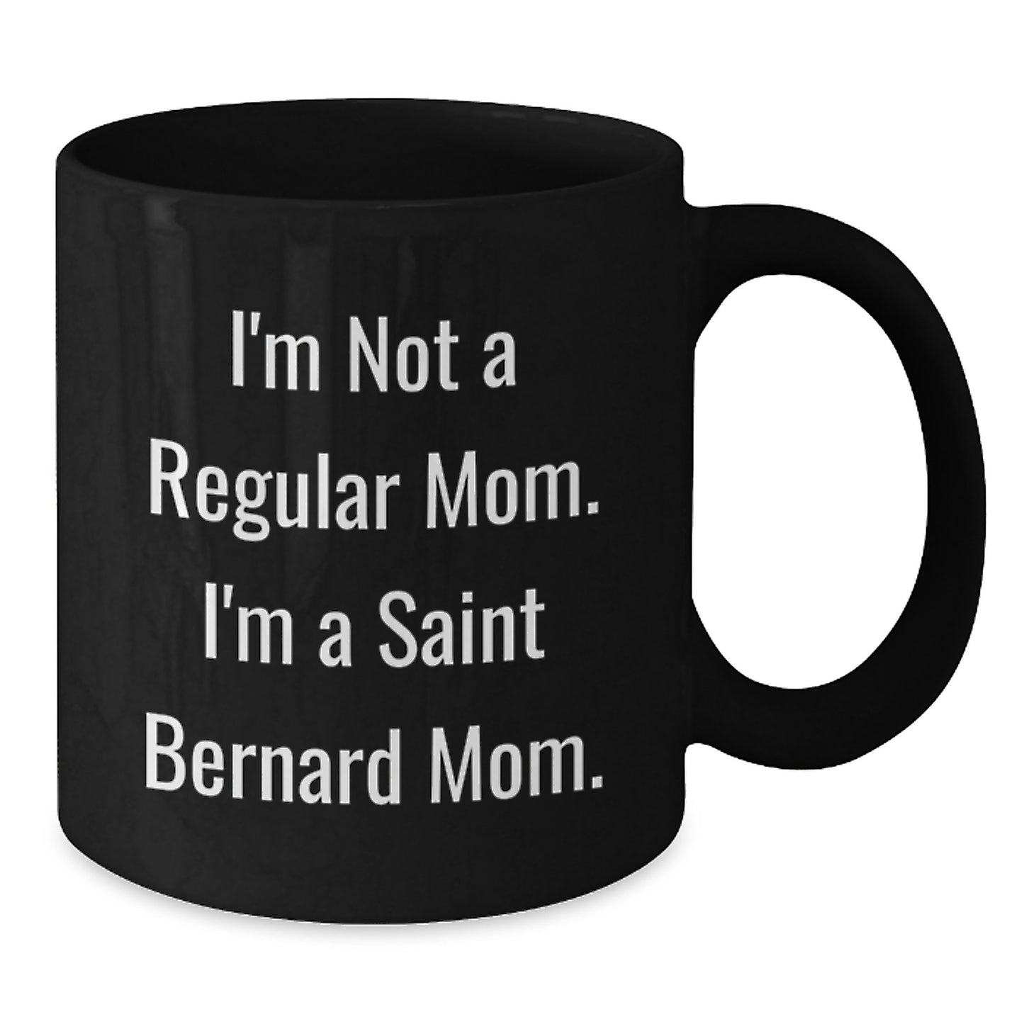 Funny Saint Bernard Dog Mom Gifts from Family Friends for Graduation Unique Mugs, I'm Not A Regular Mom. I'm A Saint Bernard Mom. Black Coffee Mug - Additional