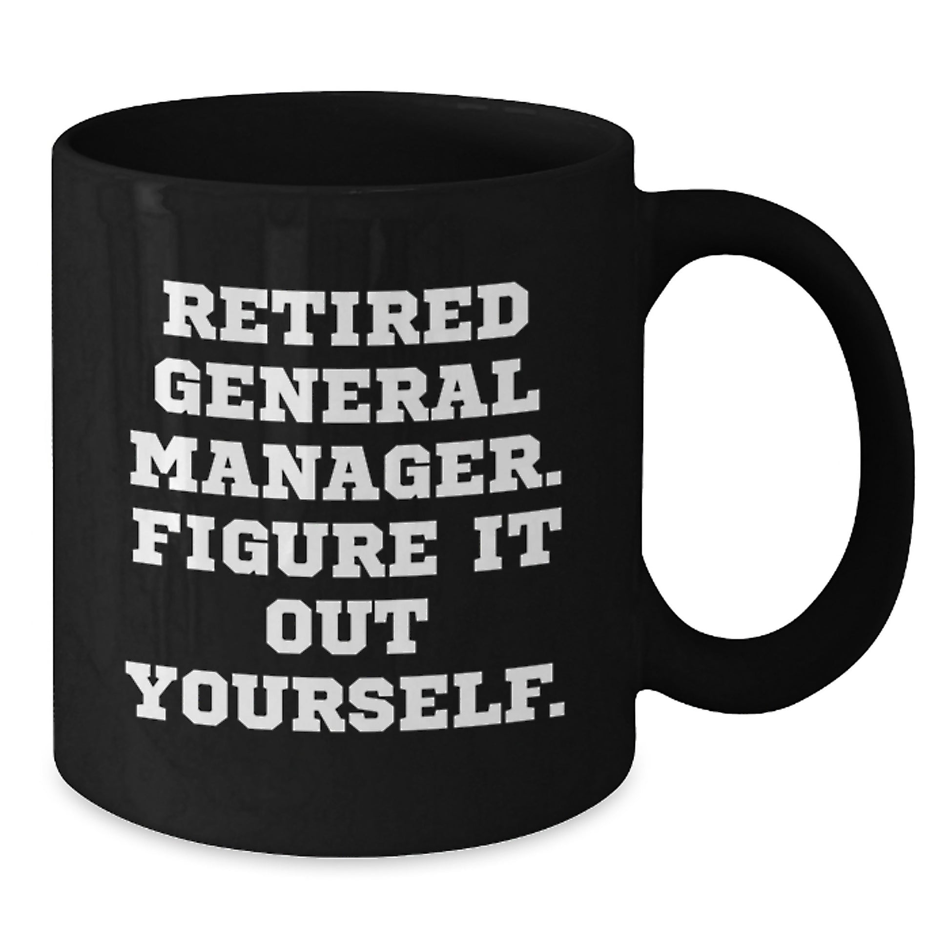 Funny General Manager Gifts, Black Coffee Mug for Graduation, 'Figure It Out Yourself' - Additional