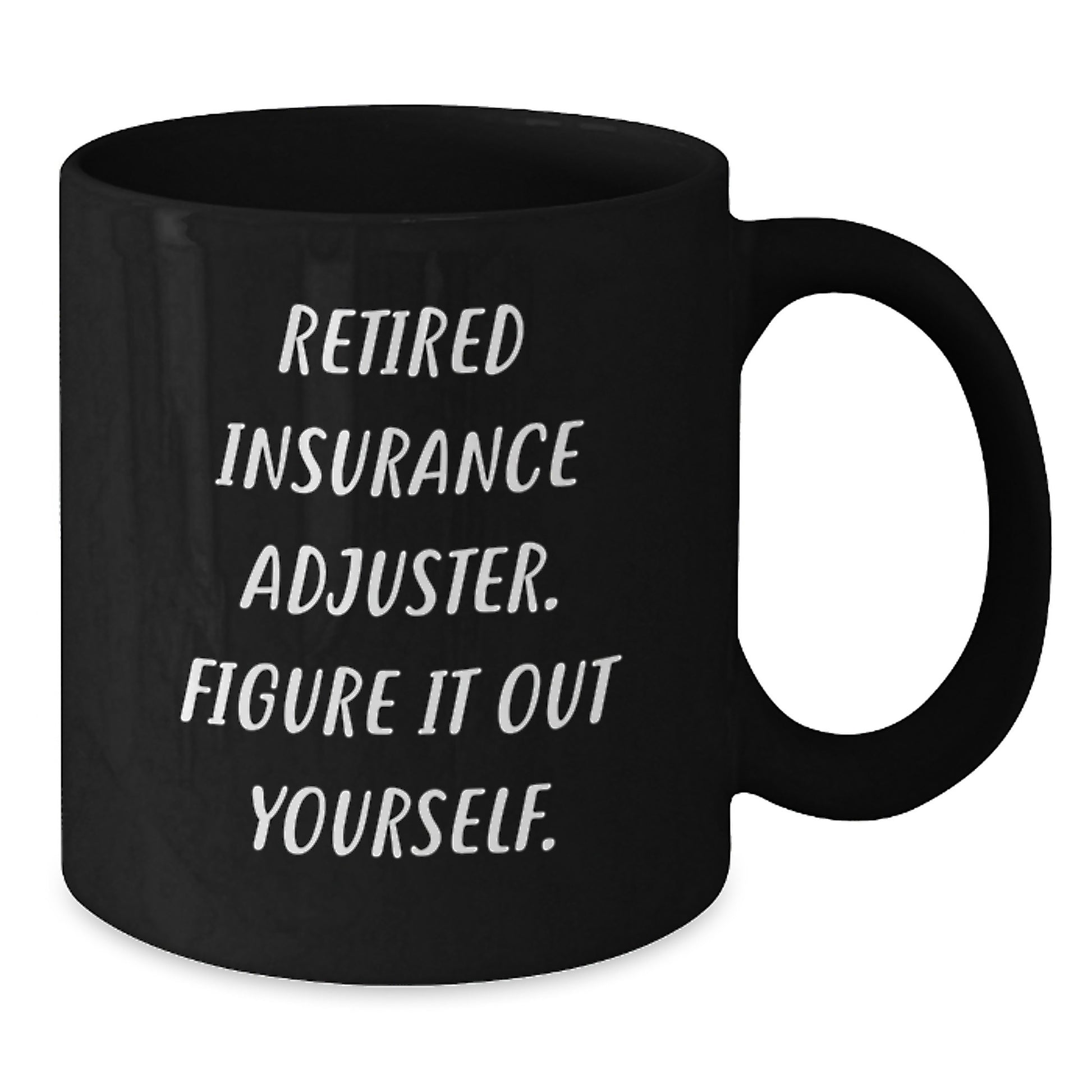 Funny Quote Insurance Adjuster Gifts for Men, Gifts from Friends, Black Coffee Mug, Retired Insurance Adjuster Figure It Out Yourself. - Additional
