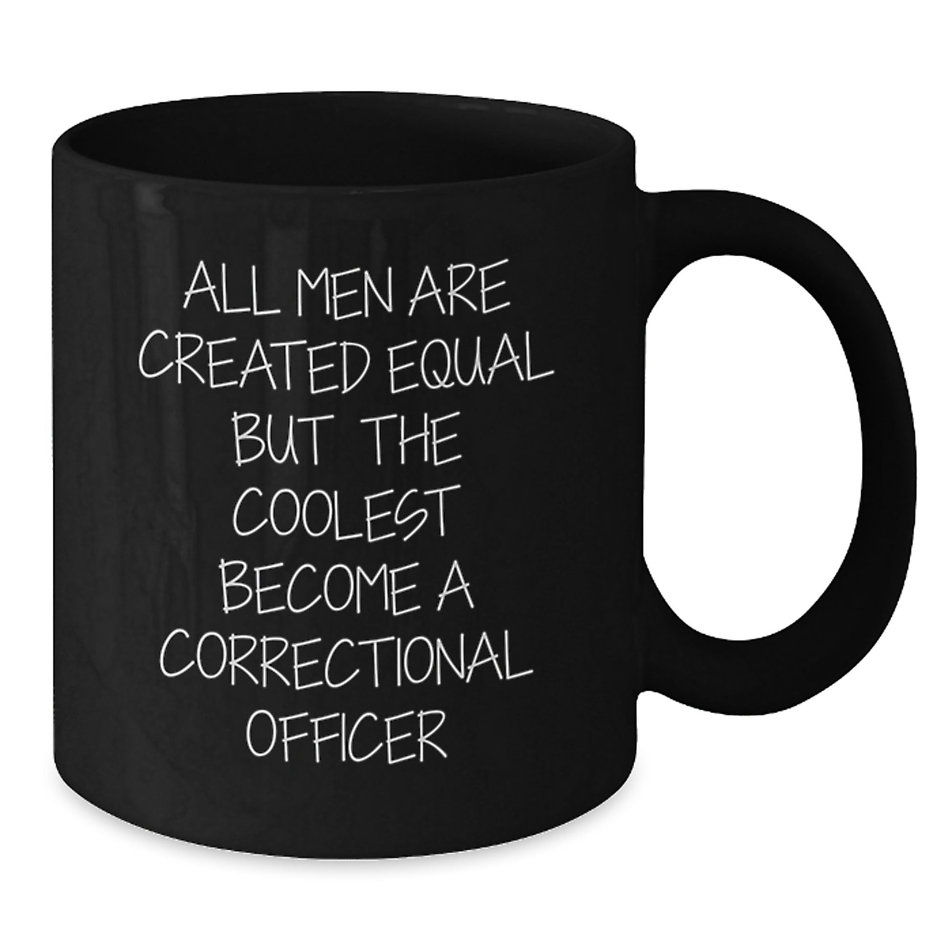 Funny Correctional Officer Gifts from Men Gifts for Correctional Officer - Black Coffee Mug - 'All Men Are Created Equal But The Coolest Become A Correctional Officer' - Additional