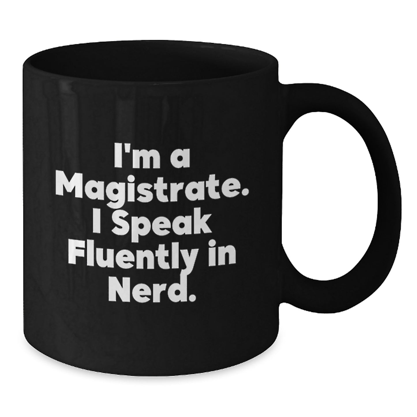 Funny Gifts for Magistrate Men - 'I'm A Magistrate, I Speak Fluently In genius' Black Coffee Mug, Ideal Graduation Unique Gifts - Additional
