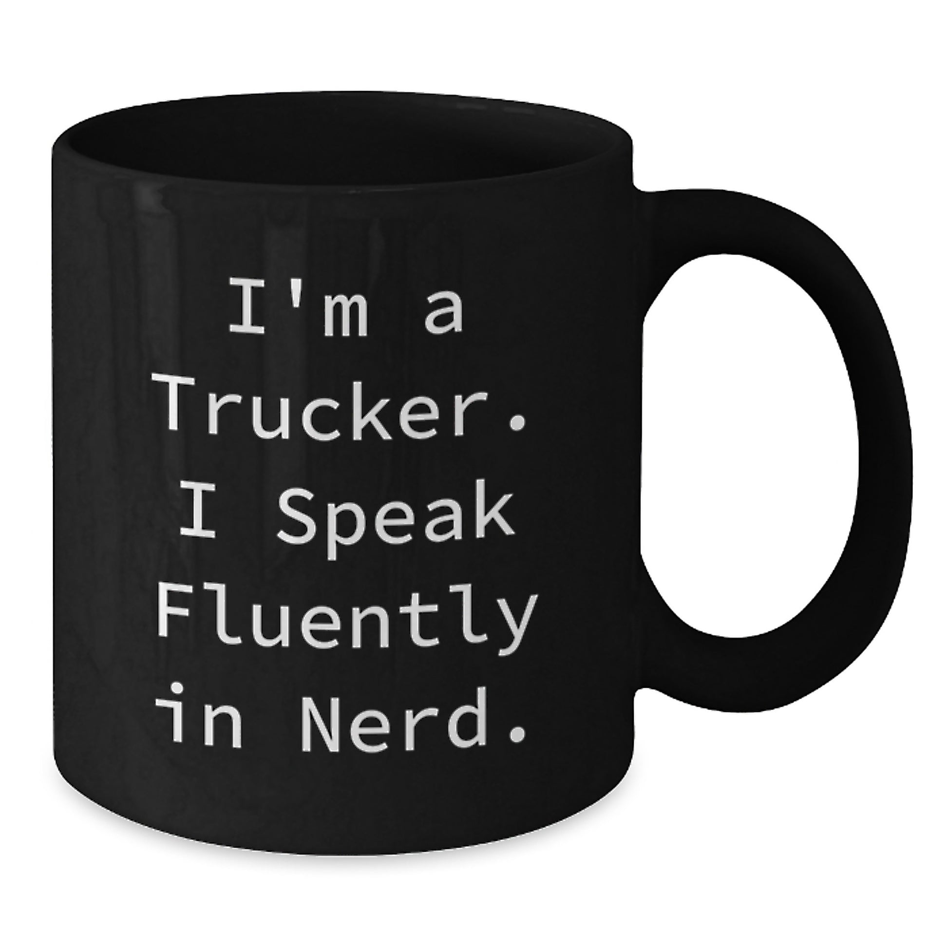 Funny Trucker Gifts from Men - I'm A Trucker. I Speak Fluently In genius. Black Coffee Mug, Unique Christmas Unique Gifts for Trucker Friends, Family, Coworkers - Additional